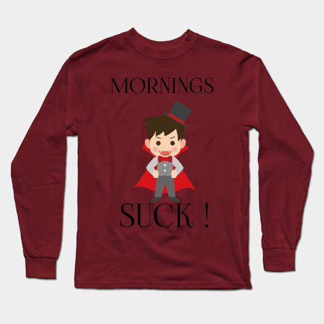 Mornings Suck Long Sleeve T-Shirt by houssem